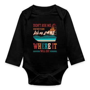 Don't Ask Me How Fast It Goes Ask me Where It - Baby Bio-Langarm-Body - Schwarz - Vorne