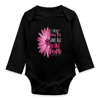 It's Weird Being The Same Age As Old People Flower - Organic Longsleeve Baby Bodysuit - black - Front