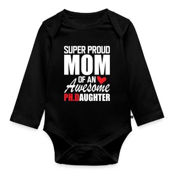 Super Proud Mom Of An Awesome PH D Daughter - Organic Longsleeve Baby Bodysuit - black - Front