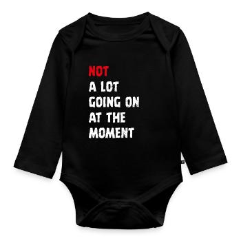 not a lot going on at the moment - Organic Longsleeve Baby Bodysuit - black - Front