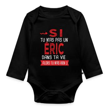 Si tu n as pas un Eric dans ta vie Cadeau Humour - Body Bébé bio manches longues - noir - Devant