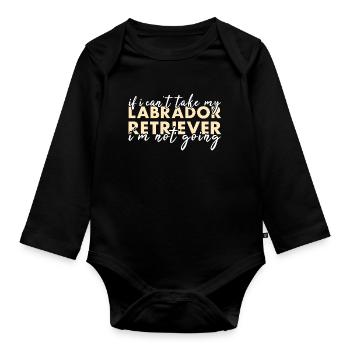 If Can't Take My Labrador Retriever I'm Not Going - Organic Longsleeve Baby Bodysuit - black - Front