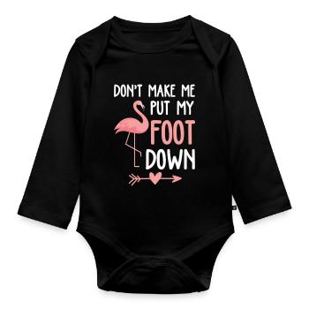 Flamingo Don't Make Me Put My Foot Down - Organic Longsleeve Baby Bodysuit - black - Front