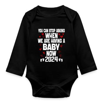 you can't stop asking when we are having baby now - Organic Longsleeve Baby Bodysuit - black - Front