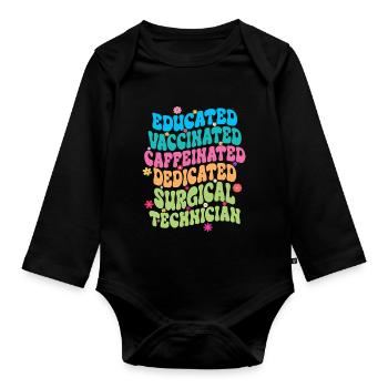 Educated Vaccinated Caffeinated Dedicated Surgical - Organic Longsleeve Baby Bodysuit - black - Front