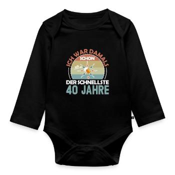Ich war damals schon der Schnellste 40. Geburtstag - Baby Bio-Langarm-Body - Schwarz - Vorne
