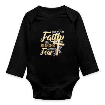 Your faith shall be greater than your fear. - Organic Longsleeve Baby Bodysuit - black - Front
