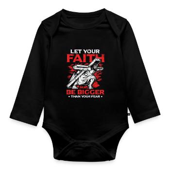 Your faith should be greater than your fear. - Organic Longsleeve Baby Bodysuit - black - Front