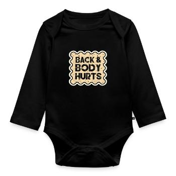 Back and Body Hurts Funny Aging Humor Gift Ideas - Organic Longsleeve Baby Bodysuit - black - Front