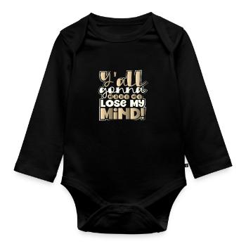 Sarcastic Y'All Gonna Make Me Lose My Mind - Organic Longsleeve Baby Bodysuit - black - Front