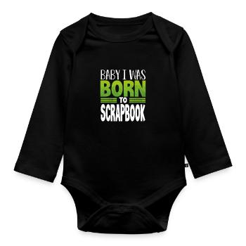 Scrapbooker Geschenk Baby I Was Born to Scrapbook - Baby Bio-Langarm-Body - Schwarz - Vorne