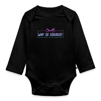 why so serious? Warum so ernst? lustiger Spruch - Baby Bio-Langarm-Body - Schwarz - Vorne