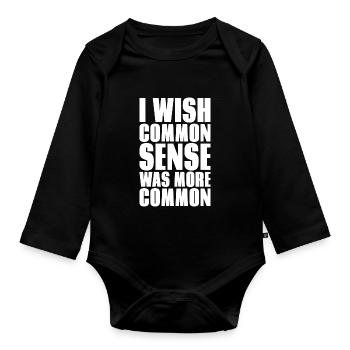 I WISH COMMON SENSE WAS MORE COMMON GIFT - Organic Longsleeve Baby Bodysuit - black - Front