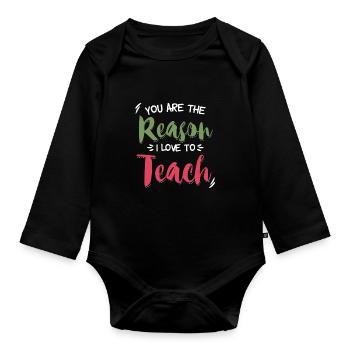 You Are The Reason I Love To Teach Teacher School - Baby Bio-Langarm-Body - Schwarz - Vorne