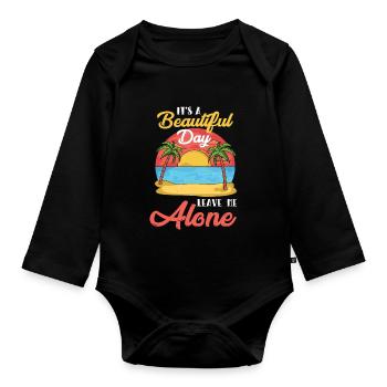 It's A Beautiful Day Leave Me Alone For A Sarcasm - Organic Longsleeve Baby Bodysuit - black - Front