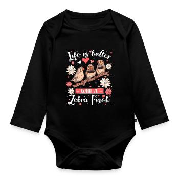 Life is Better with a Zebra Finch - Organic Longsleeve Baby Bodysuit - black - Front