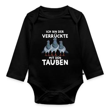 Tauben Lustiger Spruch Ich bin der Verrückte - Baby Bio-Langarm-Body - Schwarz - Vorne