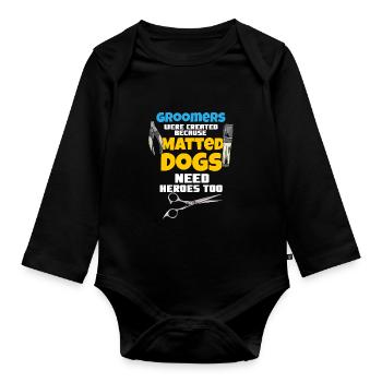 DOG GROOMER Matted Dogs Need Heroes Too - Organic Longsleeve Baby Bodysuit - black - Front