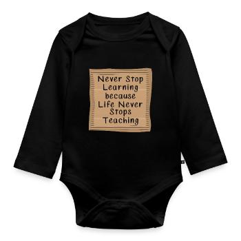 Never Stop Learning Life Never Stops teaching - Organic Longsleeve Baby Bodysuit - black - Front