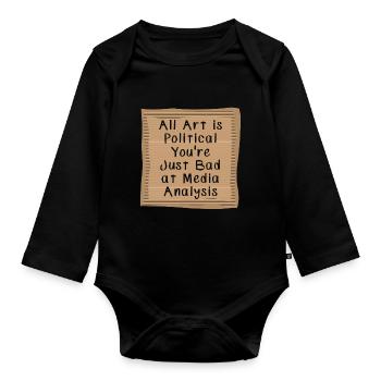 All Art is Political Youre just bad at Media - Organic Longsleeve Baby Bodysuit - black - Front