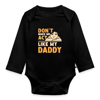 Zwing Mich Nicht Mich Wie Mein Daddy Zu Verhalten - Baby Bio-Langarm-Body - Schwarz - Vorne