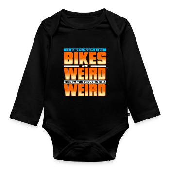 If Girls Who Like Bikes Are Weird Then I'm Weird - Organic Longsleeve Baby Bodysuit - black - Front