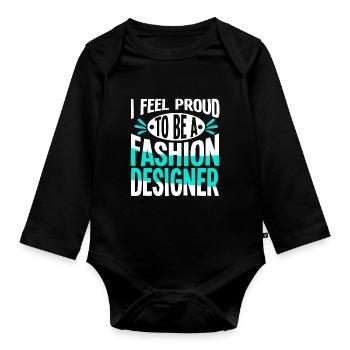 Feel Proud To Be A Fashion Designer - Organic Longsleeve Baby Bodysuit - black - Front