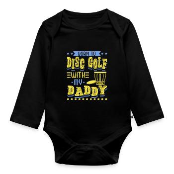 Born To Disc Golf With My Daddy Disc Golf - Organic Longsleeve Baby Bodysuit - black - Front