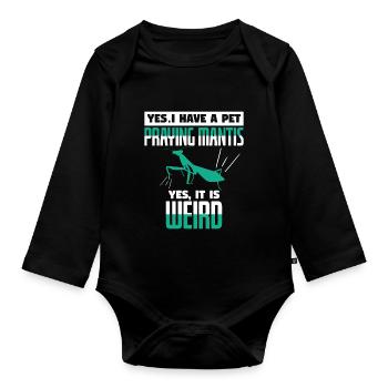 Yes I Have A Pet Praying Mantis Weird - Organic Longsleeve Baby Bodysuit - black - Front