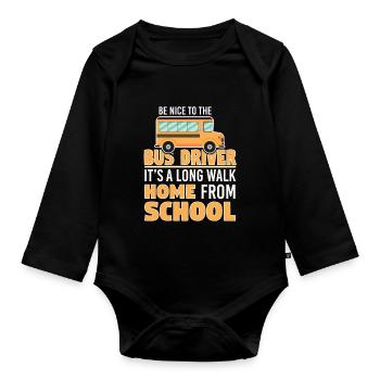 Be Really Nice To The Bus Driver Long Way - Organic Longsleeve Baby Bodysuit - black - Front