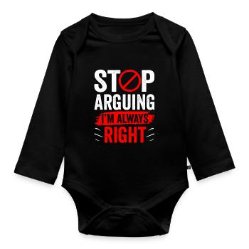Hör Auf Zu Argumentieren Ich Habe Immer Recht - Baby Bio-Langarm-Body - Schwarz - Vorne