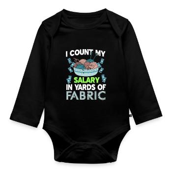 I Count My Salary In Yards Of Fabric Funny Knitter - Organic Longsleeve Baby Bodysuit - black - Front