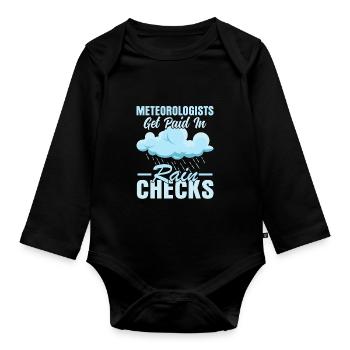 Meteorologists Get Paid In Rain Checks Weather Me - Organic Longsleeve Baby Bodysuit - black - Front
