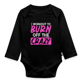 I Work Out To Burn Off The Crazy Training Fitness - Organic Longsleeve Baby Bodysuit - black - Front