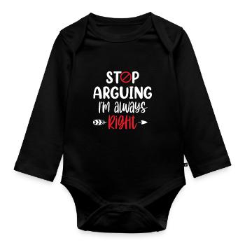 Hör Auf Zu Argumentieren Ich Habe Immer Recht - Baby Bio-Langarm-Body - Schwarz - Vorne