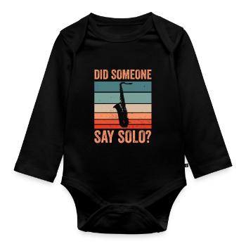 Did Someone Say Solo Jazz Music Sax Saxophone - Organic Longsleeve Baby Bodysuit - black - Front
