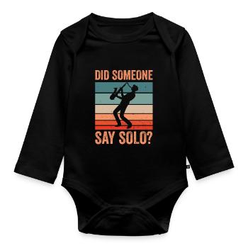 Did Someone Say Solo Jazz Music Sax Saxophone - Organic Longsleeve Baby Bodysuit - black - Front