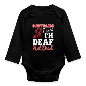 Dont Panic I Said Im Deaf Not Dead - Organic Longsleeve Baby Bodysuit - black - Front