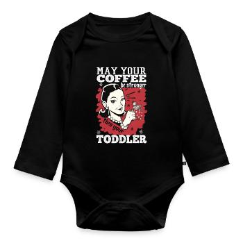 May Your Coffee Be Stronger Than Your Toddler - Baby Bio-Langarm-Body - Schwarz - Vorne