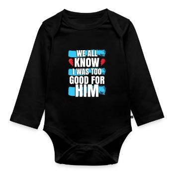 I Was Too Good For Him - Organic Longsleeve Baby Bodysuit - black - Front
