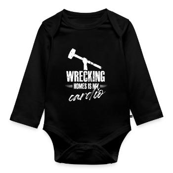 wrecking homes is my cardio Design for a - Organic Longsleeve Baby Bodysuit - black - Front