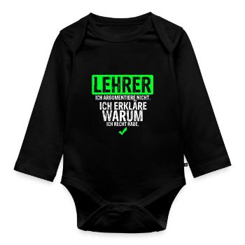 Lehrer Argumentiere Nicht. Erkläre Warum Ich Recht - Baby Bio-Langarm-Body - Schwarz - Vorne