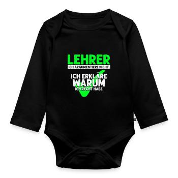 Lehrer Argumentiere Nicht. Erkläre Warum Ich Recht - Baby Bio-Langarm-Body - Schwarz - Vorne