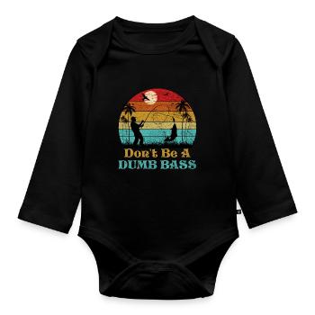 Don't Be A Dumb Bass Funny Fishing - Organic Longsleeve Baby Bodysuit - black - Front