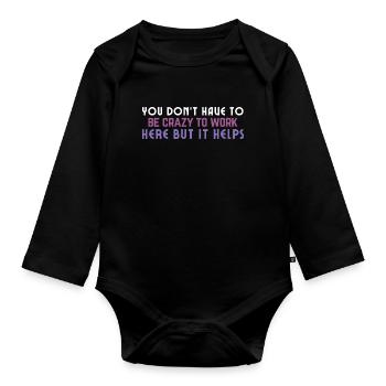 Crazy to Work Here Quote - Organic Longsleeve Baby Bodysuit - black - Front