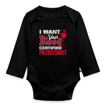 Phlebotomist Phlebotomist I Want Your Blood - Organic Longsleeve Baby Bodysuit - black - Front