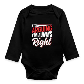 Hör Auf Zu Argumentieren Ich Habe Immer Recht - Baby Bio-Langarm-Body - Schwarz - Vorne