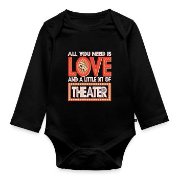 All You Need Is Love And A Little Bit Of Theater - Organic Longsleeve Baby Bodysuit - black - Front