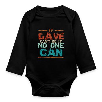 If Dave Can't Do It No One Can - Organic Longsleeve Baby Bodysuit - black - Front
