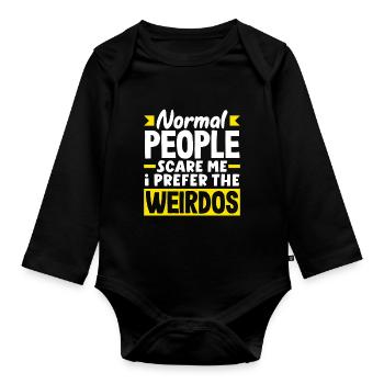Normal people scare me. I prefer the weirdos - Organic Longsleeve Baby Bodysuit - black - Front
